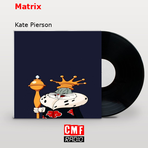Matrix – Kate Pierson