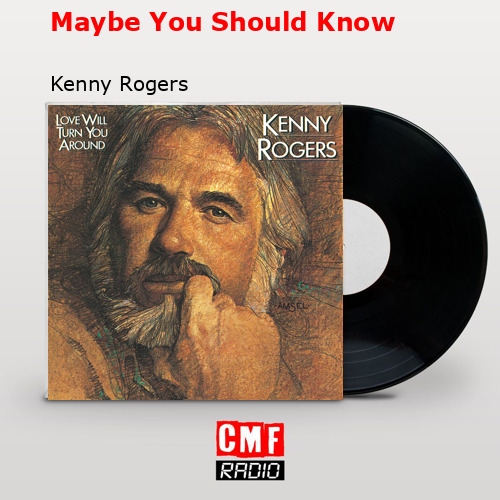 Maybe You Should Know – Kenny Rogers
