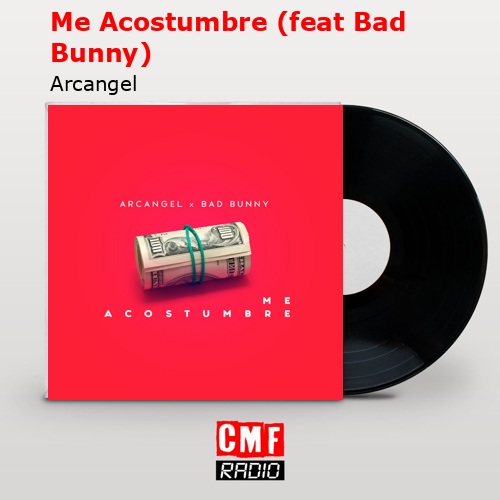 Me Acostumbre (feat Bad Bunny) – Arcangel