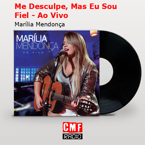 Me Desculpe, Mas Eu Sou Fiel – Ao Vivo – Marília Mendonça