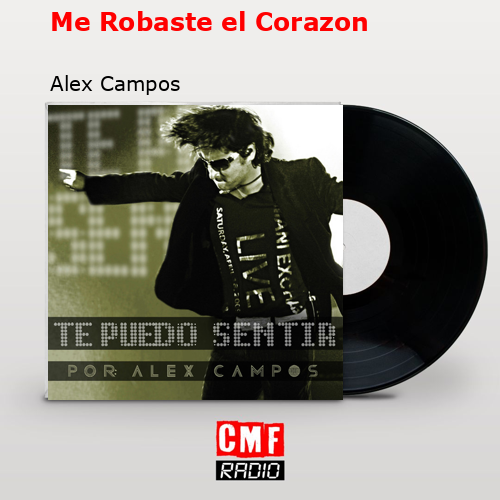Me Robaste el Corazon – Alex Campos