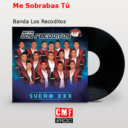 Me Sobrabas Tú – Banda Los Recoditos