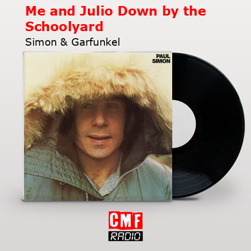 Me and Julio Down by the Schoolyard – Simon & Garfunkel