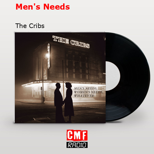 La historia y el significado de la canción 'Men's Needs The Cribs