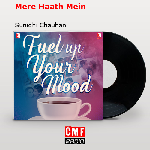 Mere Haath Mein – Sunidhi Chauhan