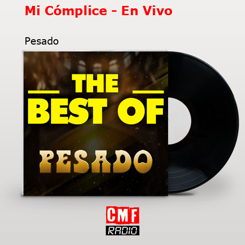 Mi Cómplice – En Vivo – Pesado