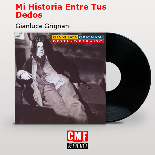 La Historia Y El Significado De La Canción Mi Historia Entre Tus Dedos Gianluca Grignani 6279