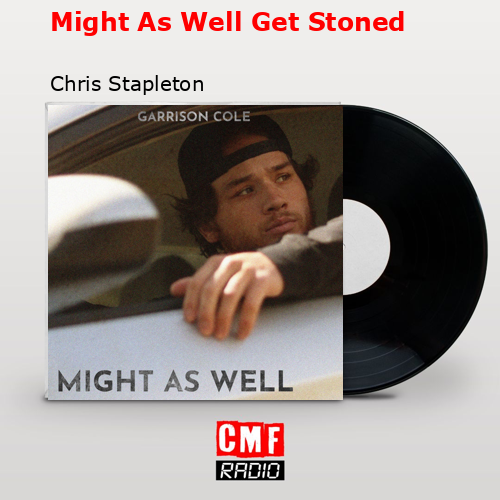 Might As Well Get Stoned – Chris Stapleton