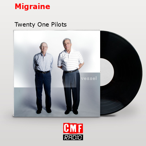 Migraine – Twenty One Pilots