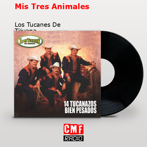 Mis Tres Animales – Los Tucanes De Tijuana
