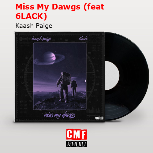 Miss My Dawgs (feat 6LACK) – Kaash Paige