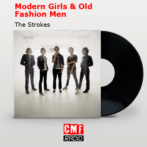 Modern Girls & Old Fashion Men – The Strokes
