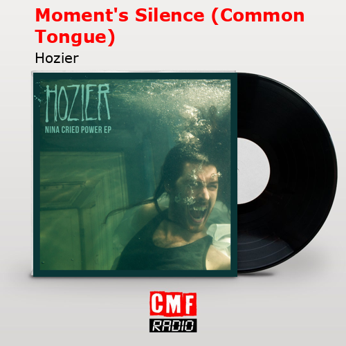 Moment’s Silence (Common Tongue) – Hozier