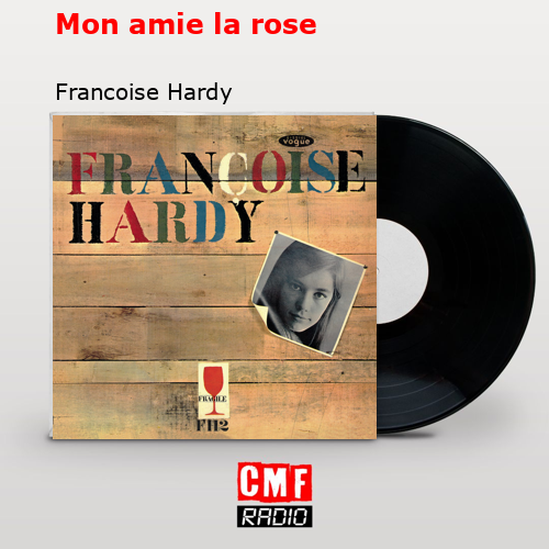 Mon amie la rose – Francoise Hardy