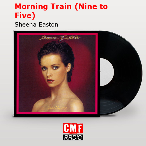 Morning Train (Nine to Five) – Sheena Easton