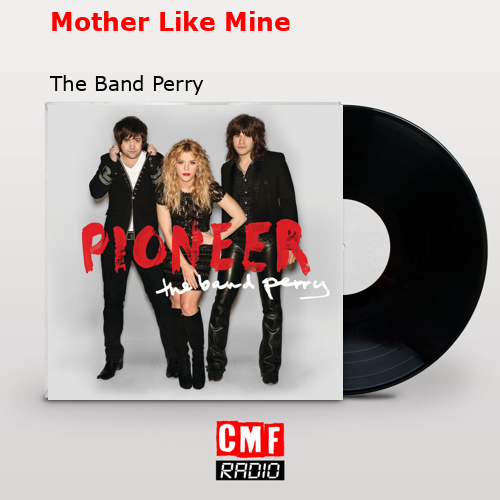 Mother Like Mine – The Band Perry