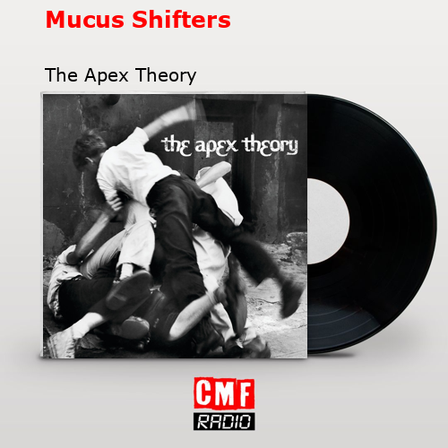Mucus Shifters – The Apex Theory