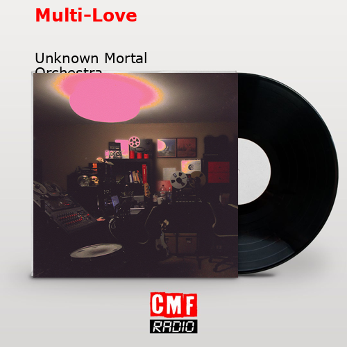 Multi-Love – Unknown Mortal Orchestra
