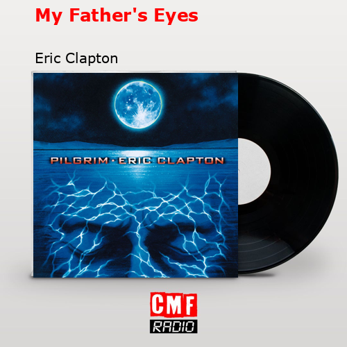 My Father’s Eyes – Eric Clapton
