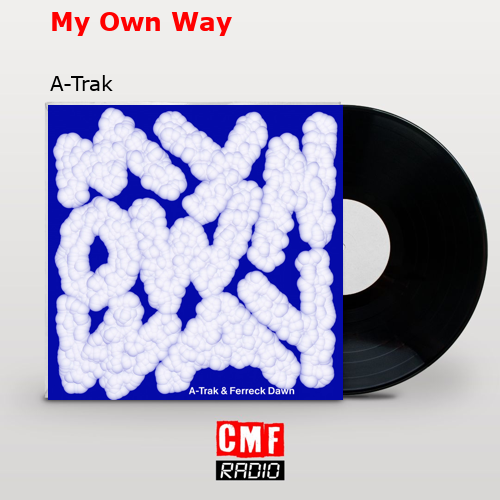 My Own Way – A-Trak