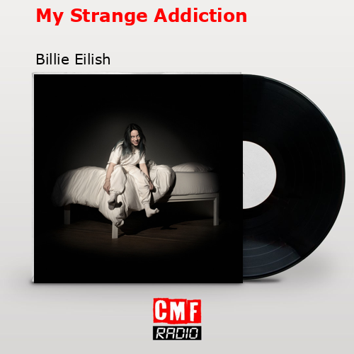 My Strange Addiction – Billie Eilish