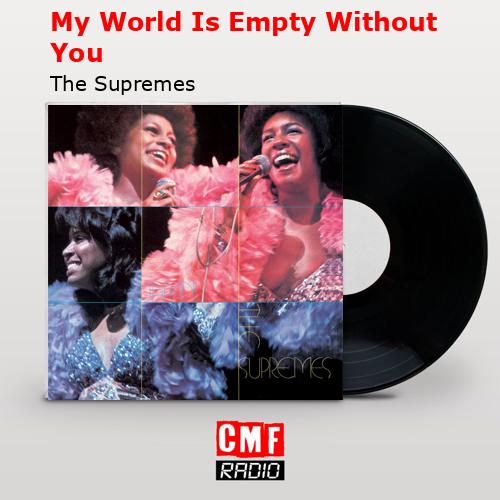 My World Is Empty Without You – The Supremes