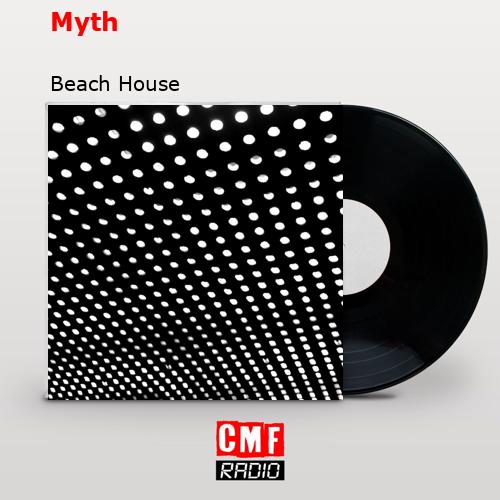 Myth – Beach House