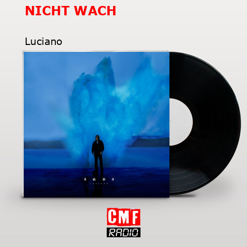 NICHT WACH – Luciano