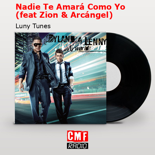 Nadie Te Amará Como Yo (feat Zion & Arcángel) – Luny Tunes