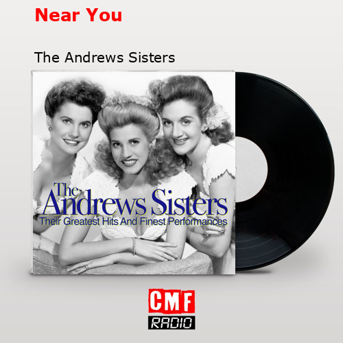 Near You – The Andrews Sisters
