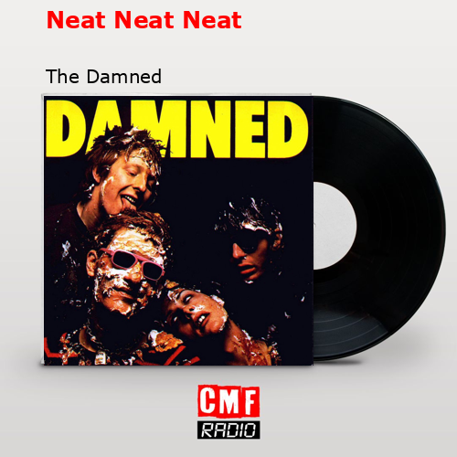 Neat Neat Neat – The Damned