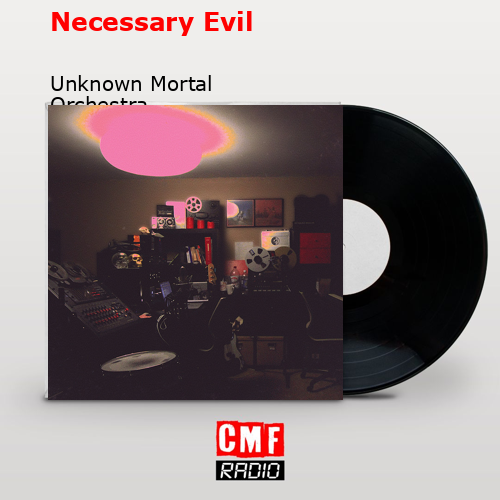 Necessary Evil – Unknown Mortal Orchestra