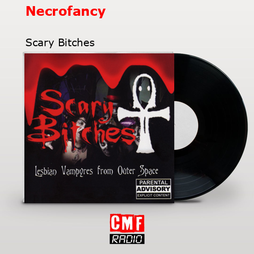 Necrofancy – Scary Bitches