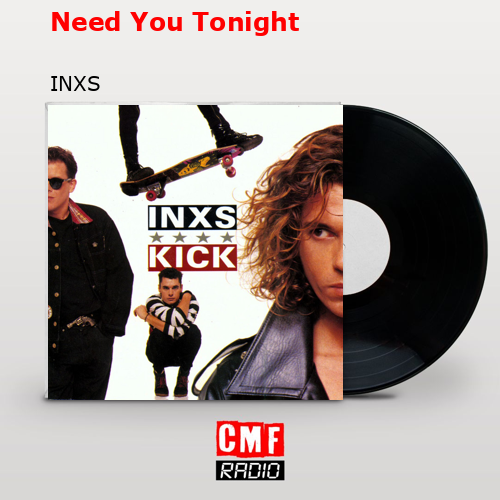 Need You Tonight – INXS