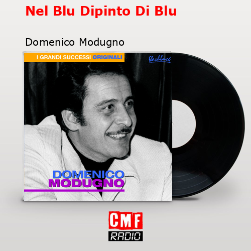 Nel Blu Dipinto Di Blu – Domenico Modugno