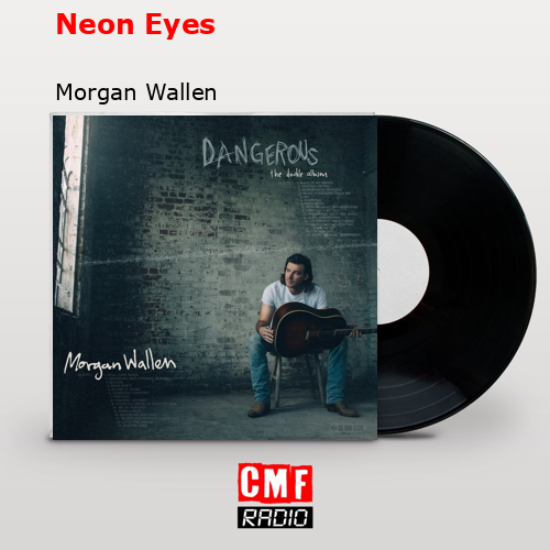 Neon Eyes – Morgan Wallen