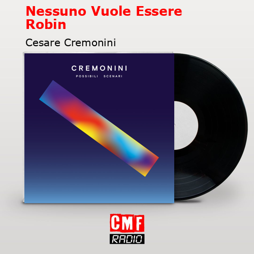 Nessuno Vuole Essere Robin – Cesare Cremonini
