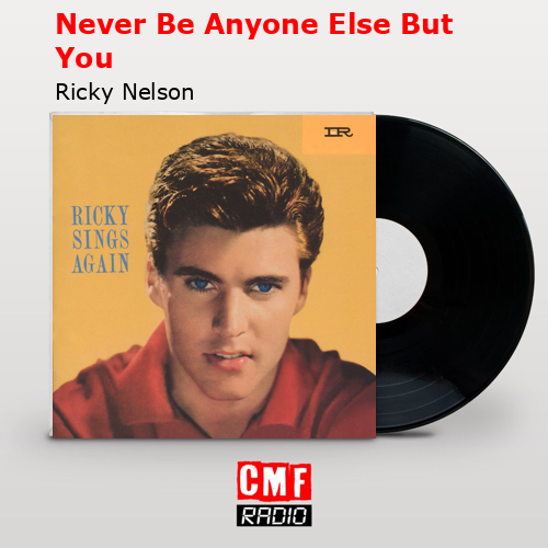 Never Be Anyone Else But You – Ricky Nelson
