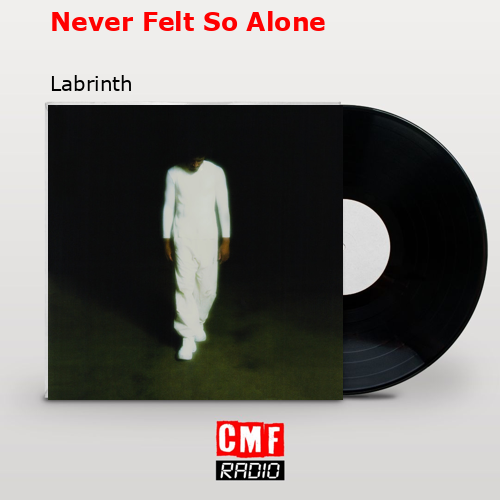 Never Felt So Alone – Labrinth