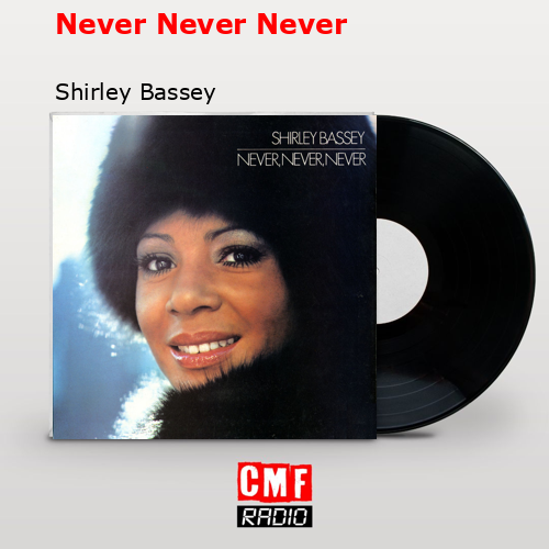 Never Never Never – Shirley Bassey