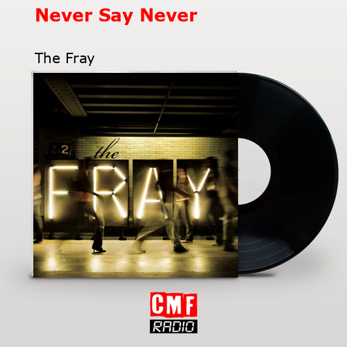 Never Say Never – The Fray