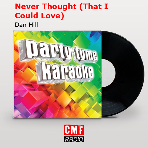 Never Thought (That I Could Love) – Dan Hill