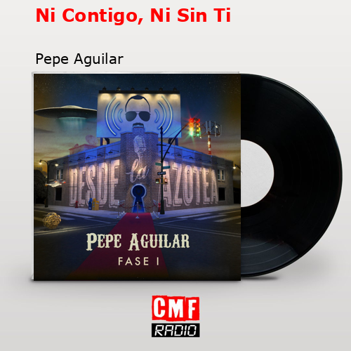 Ni Contigo, Ni Sin Ti – Pepe Aguilar