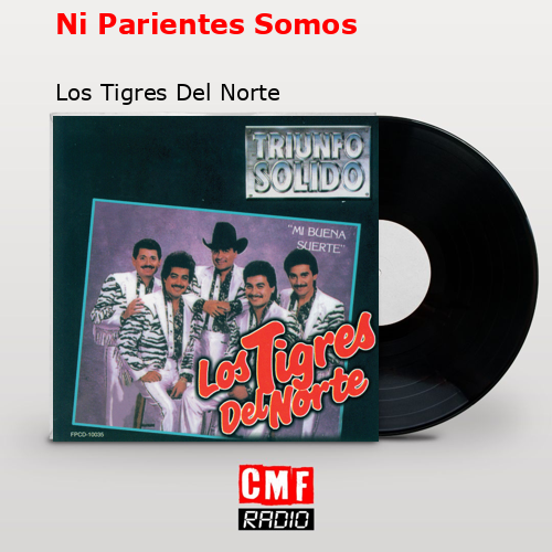 final cover Ni Parientes Somos Los Tigres Del Norte