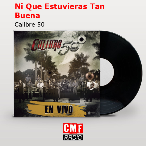 final cover Ni Que Estuvieras Tan Buena Calibre 50