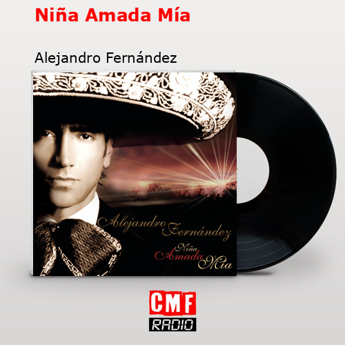 Niña Amada Mía – Alejandro Fernández