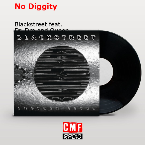 No Diggity – Blackstreet feat. Dr. Dre and Queen Pen