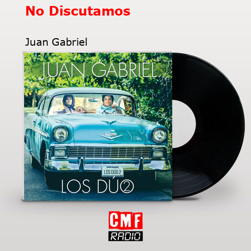 No Discutamos – Juan Gabriel