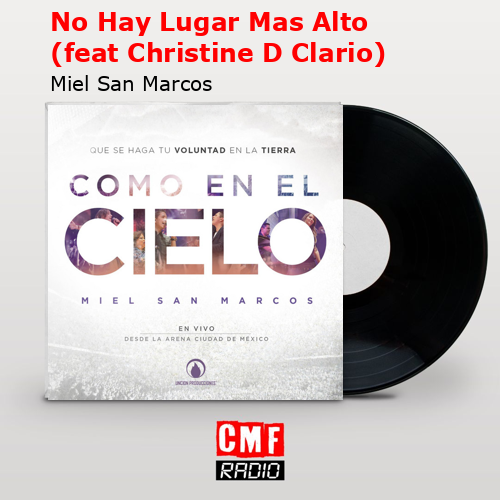 No Hay Lugar Mas Alto (feat Christine D Clario) – Miel San Marcos