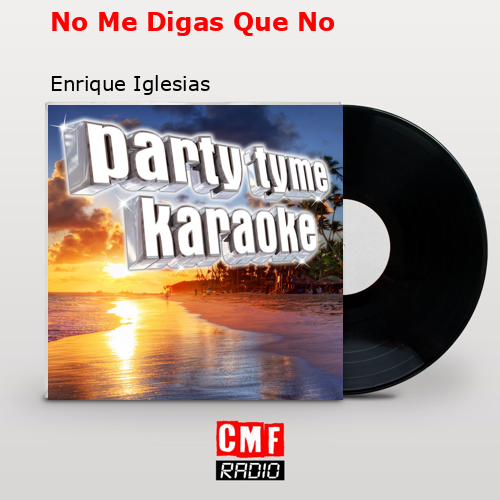 No Me Digas Que No – Enrique Iglesias